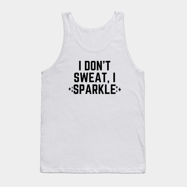 I don't sweat, I sparkle Tank Top by Word and Saying